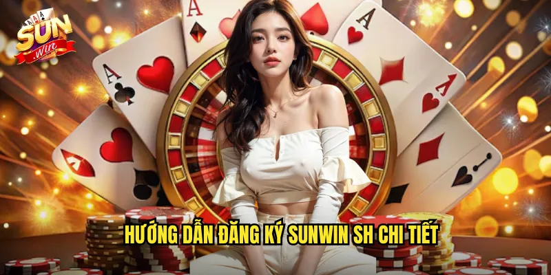 Hướng dẫn đăng ký sunwin sh chi tiết