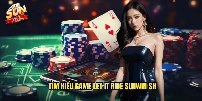 Tìm hiểu game let it ride sunwin sh