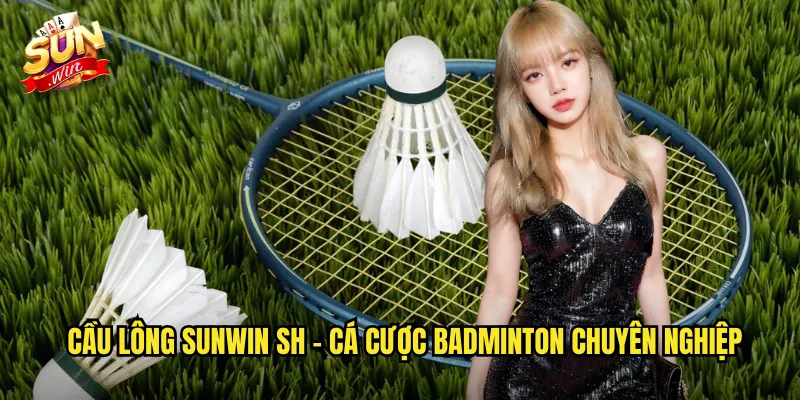 Cầu lông sunwin sh - Cá Cược Badminton Chuyên Nghiệp